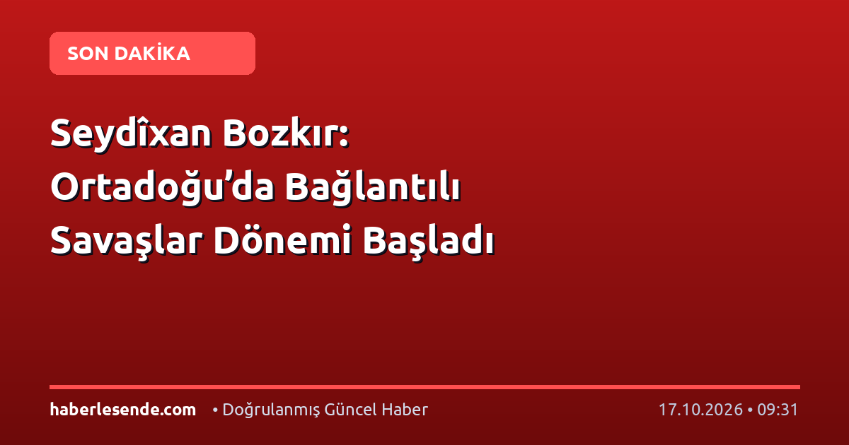 Seydîxan Bozkır: Ortadoğu’da Bağlantılı Savaşlar Dönemi Başladı