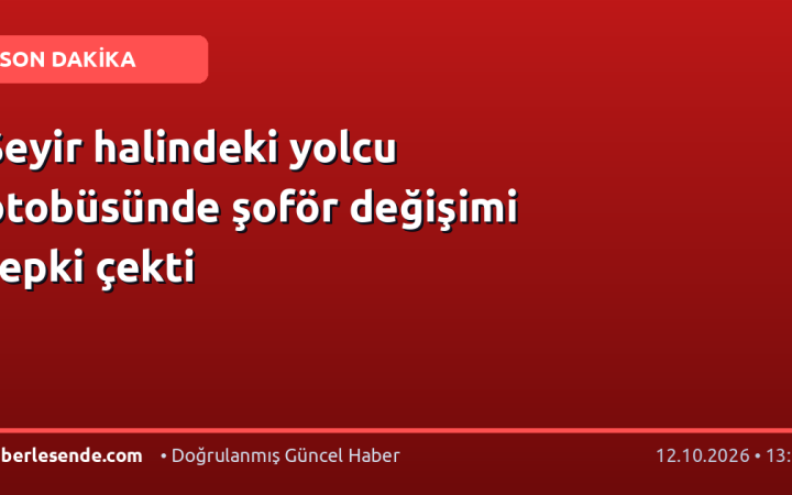 Seyir halindeki yolcu otobüsünde şoför değişimi tepki çekti