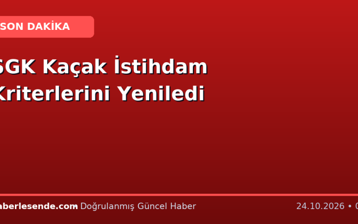 SGK Kaçak İstihdam Kriterlerini Yeniledi