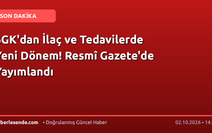 SGK'dan İlaç ve Tedavilerde Yeni Dönem! Resmî Gazete'de Yayımlandı