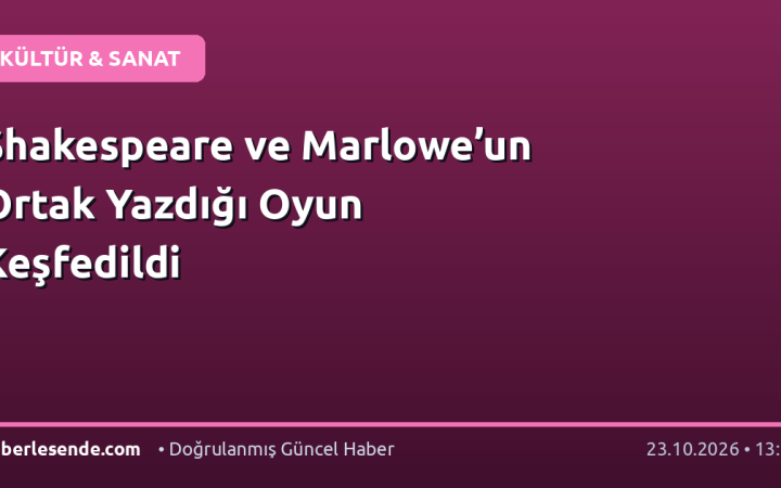 Shakespeare ve Marlowe’un Ortak Yazdığı Oyun Keşfedildi