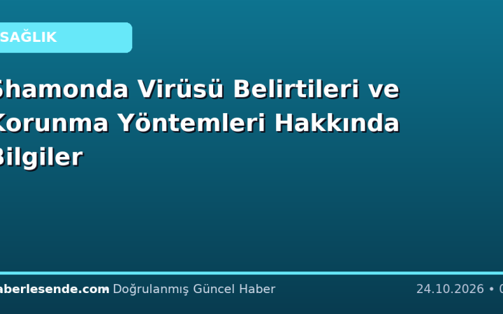 Shamonda Virüsü Belirtileri ve Korunma Yöntemleri Hakkında Bilgiler