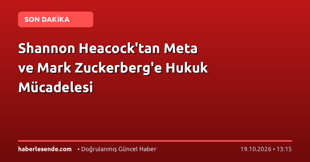 Shannon Heacock'tan Meta ve Mark Zuckerberg'e Hukuk Mücadelesi