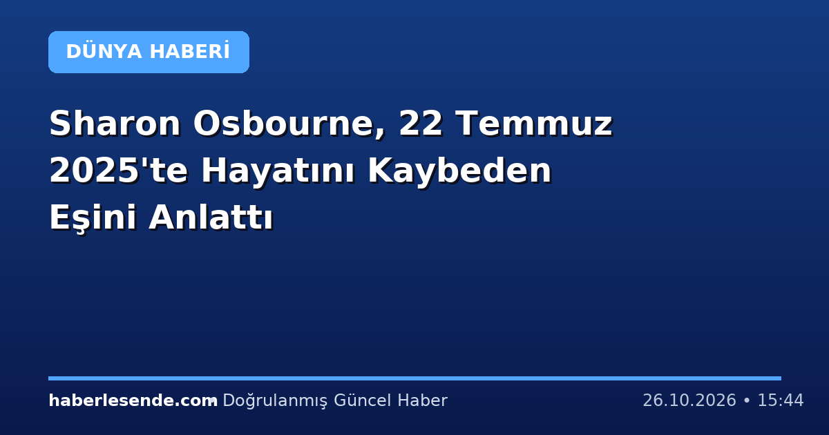 Sharon Osbourne, 22 Temmuz 2025'te Hayatını Kaybeden Eşini Anlattı
