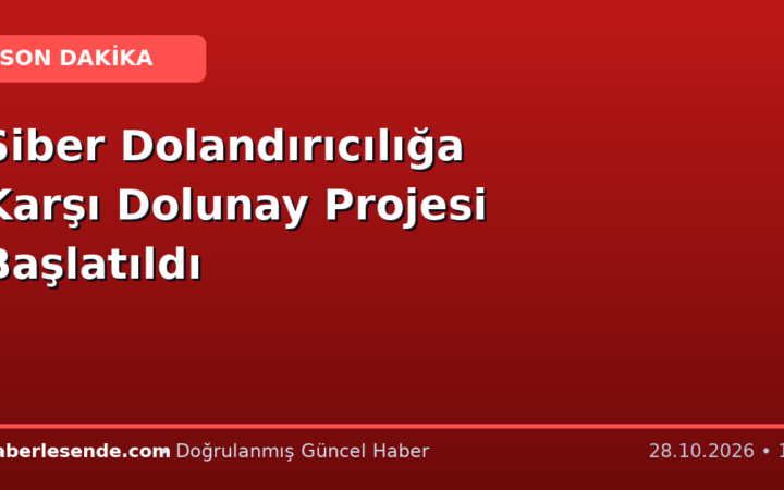 Siber Dolandırıcılığa Karşı Dolunay Projesi Başlatıldı