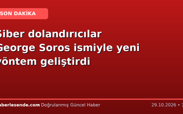 Siber dolandırıcılar George Soros ismiyle yeni yöntem geliştirdi