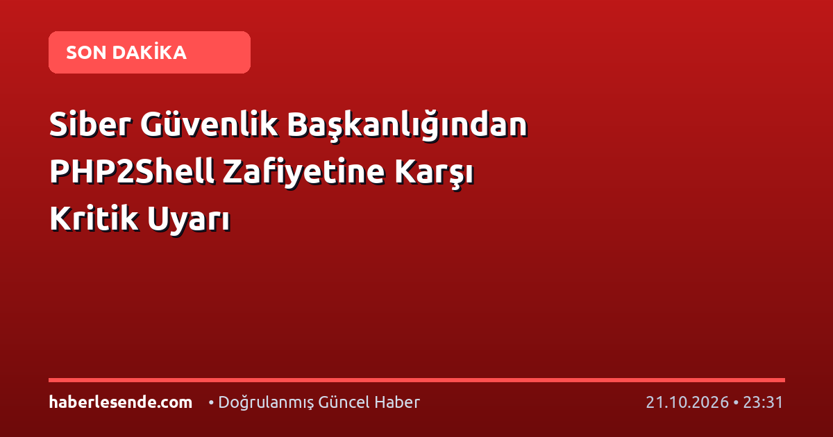 Siber Güvenlik Başkanlığından PHP2Shell Zafiyetine Karşı Kritik Uyarı