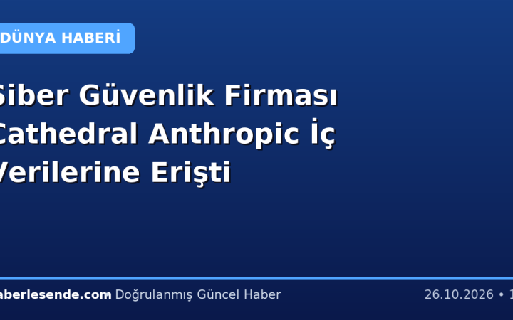 Siber Güvenlik Firması Cathedral Anthropic İç Verilerine Erişti