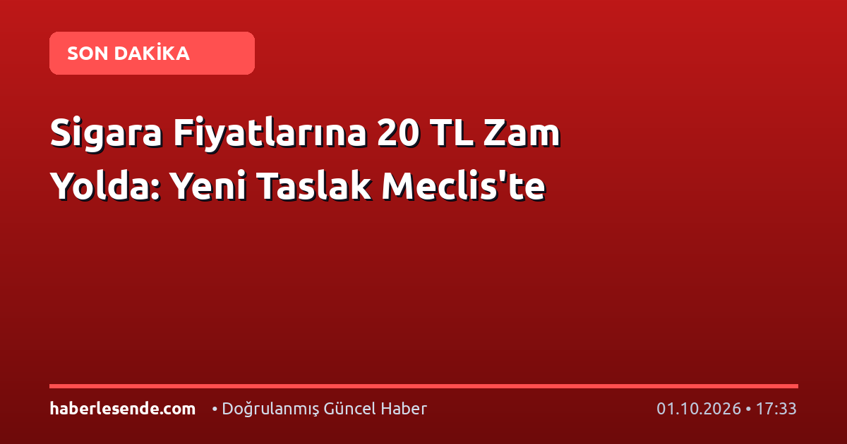 Sigara Fiyatlarına 20 TL Zam Yolda: Yeni Taslak Meclis'te