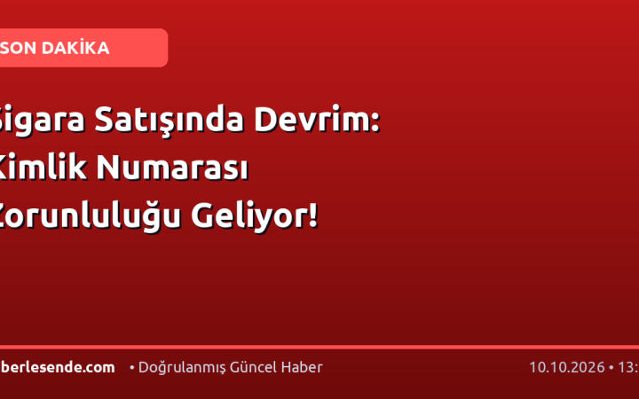 Sigara Satışında Devrim: Kimlik Numarası Zorunluluğu Geliyor!