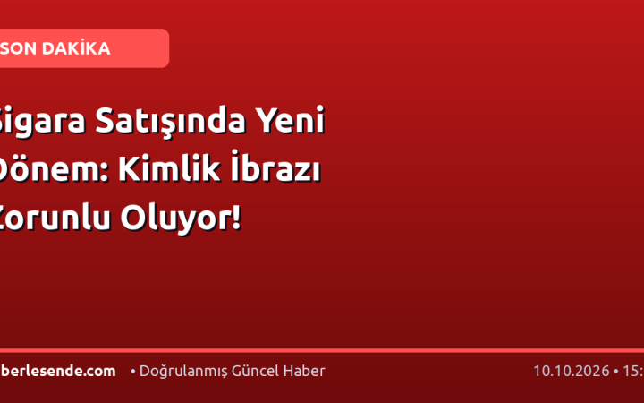 Sigara Satışında Yeni Dönem: Kimlik İbrazı Zorunlu Oluyor!