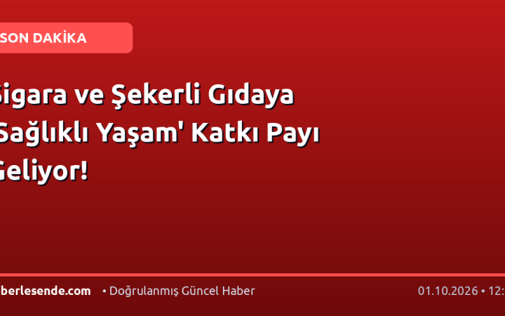 Sigara ve Şekerli Gıdaya 'Sağlıklı Yaşam' Katkı Payı Geliyor!