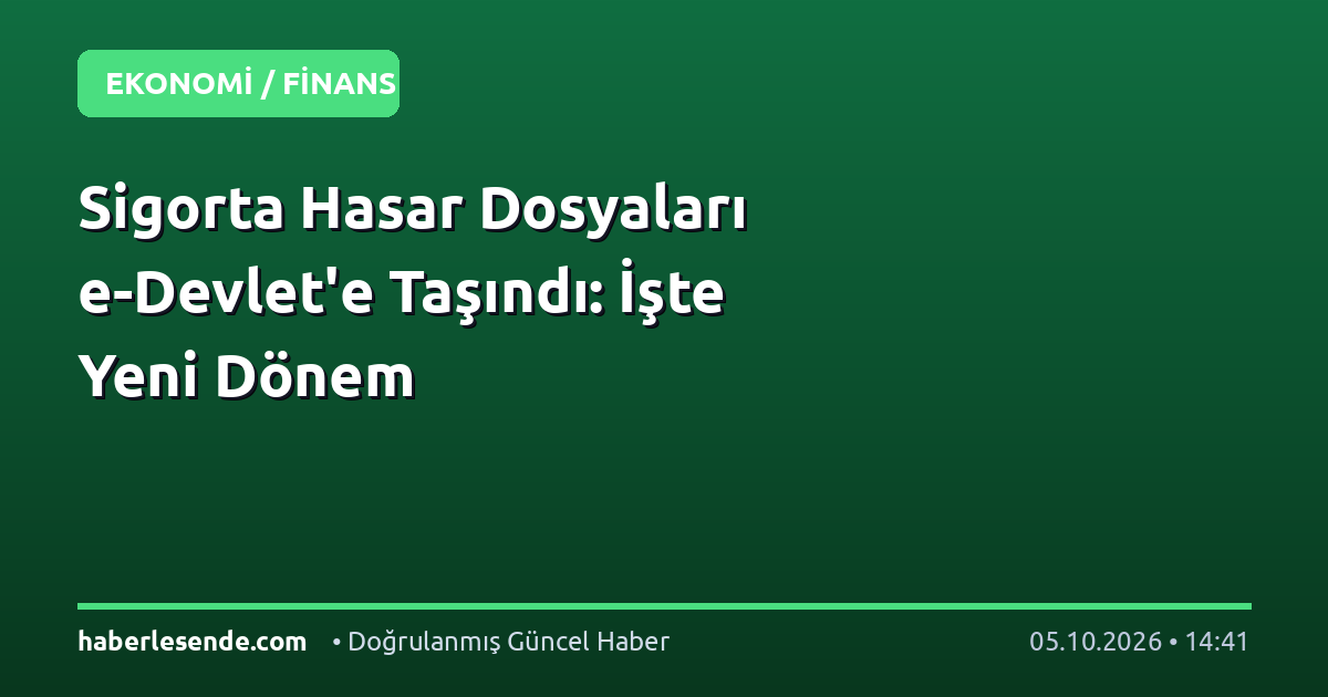 Sigorta Hasar Dosyaları e-Devlet'e Taşındı: İşte Yeni Dönem