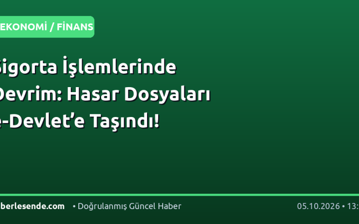 Sigorta İşlemlerinde Devrim: Hasar Dosyaları e-Devlet’e Taşındı!
