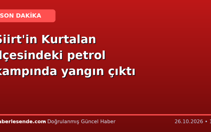Siirt'in Kurtalan ilçesindeki petrol kampında yangın çıktı