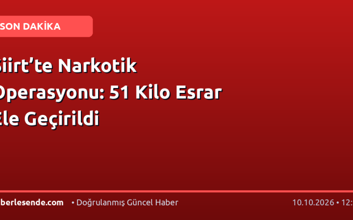 Siirt’te Narkotik Operasyonu: 51 Kilo Esrar Ele Geçirildi