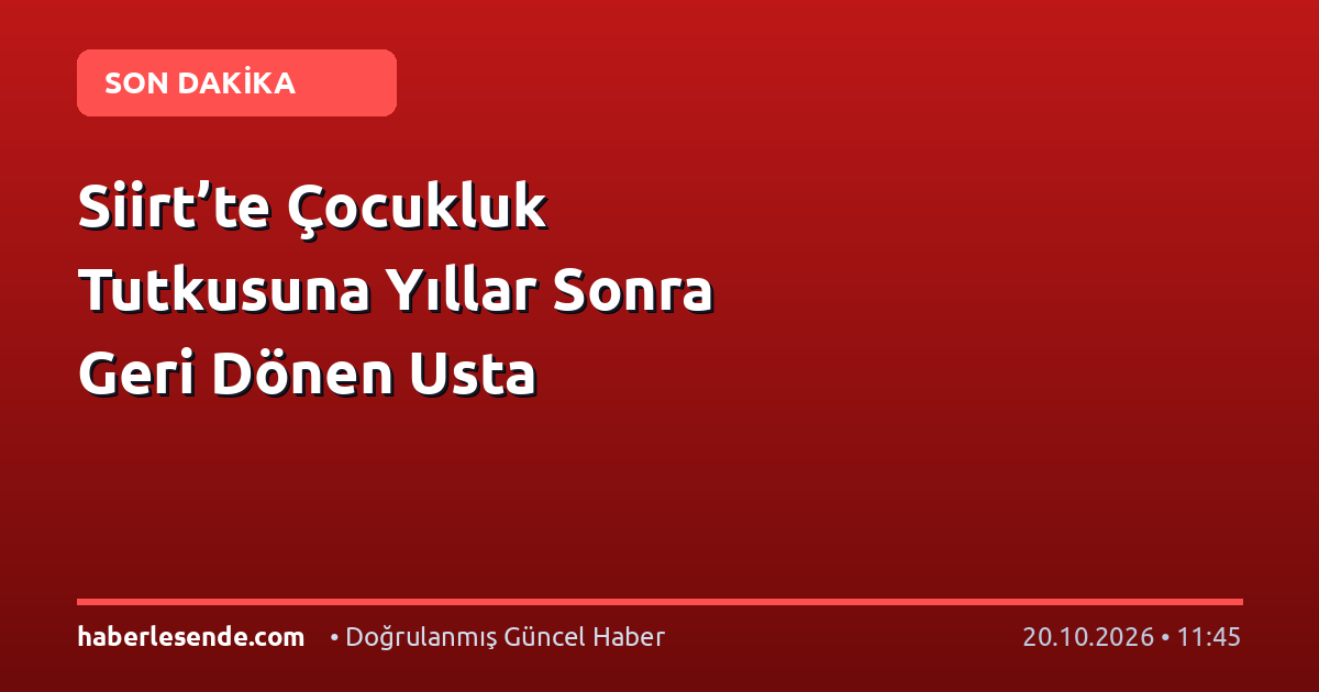 Siirt’te Çocukluk Tutkusuna Yıllar Sonra Geri Dönen Usta