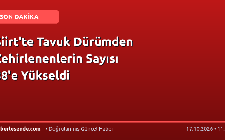 Siirt'te Tavuk Dürümden Zehirlenenlerin Sayısı 88'e Yükseldi
