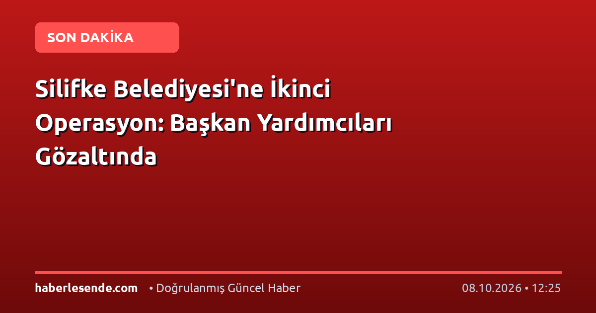Silifke Belediyesi'ne İkinci Operasyon: Başkan Yardımcıları Gözaltında