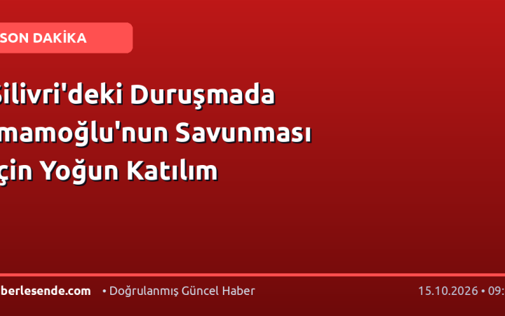 Silivri'deki Duruşmada İmamoğlu'nun Savunması İçin Yoğun Katılım