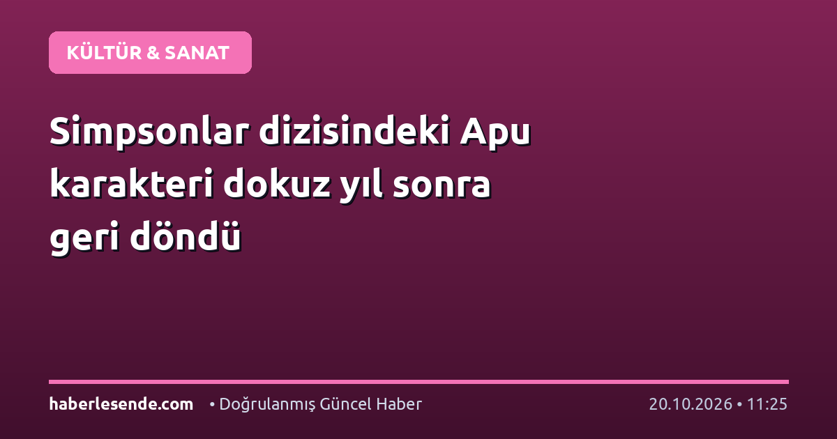 Simpsonlar dizisindeki Apu karakteri dokuz yıl sonra geri döndü