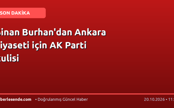 Sinan Burhan'dan Ankara siyaseti için AK Parti kulisi