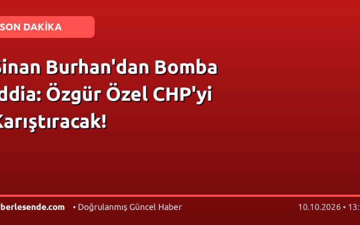 Sinan Burhan'dan Bomba İddia: Özgür Özel CHP'yi Karıştıracak!