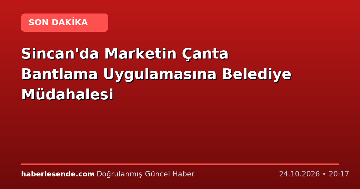 Sincan'da Marketin Çanta Bantlama Uygulamasına Belediye Müdahalesi