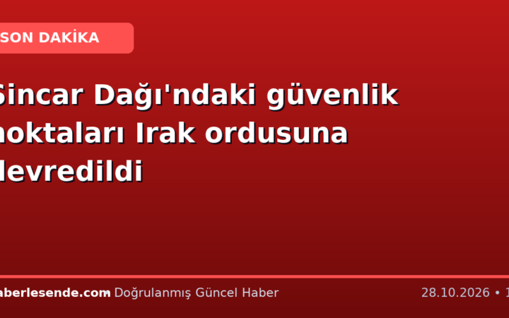 Sincar Dağı'ndaki güvenlik noktaları Irak ordusuna devredildi