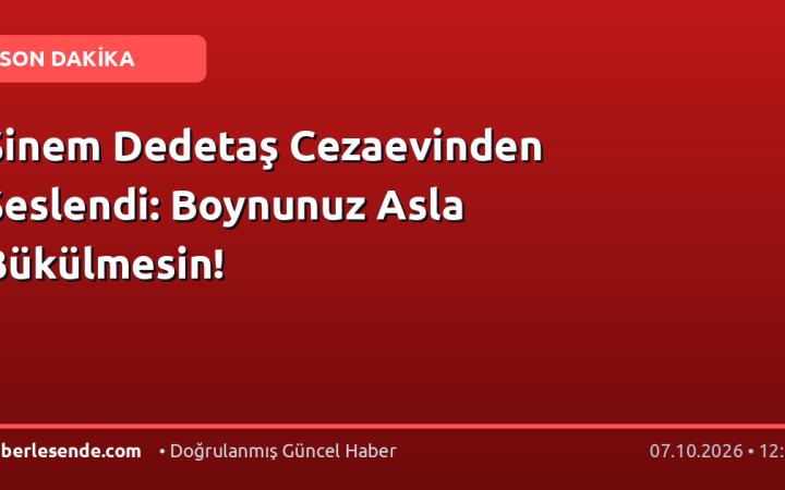 Sinem Dedetaş Cezaevinden Seslendi: Boynunuz Asla Bükülmesin!
