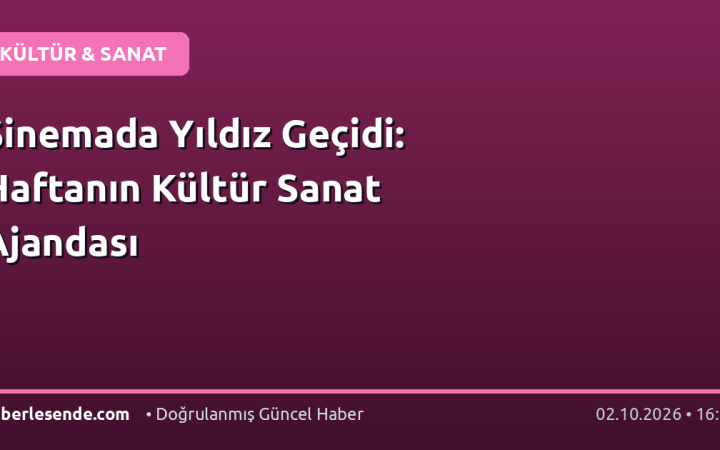 Sinemada Yıldız Geçidi: Haftanın Kültür Sanat Ajandası