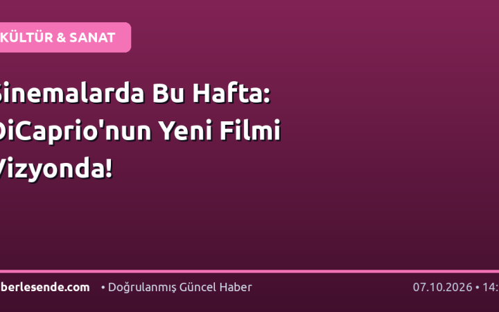 Sinemalarda Bu Hafta: DiCaprio'nun Yeni Filmi Vizyonda!
