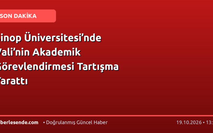 Sinop Üniversitesi’nde Vali’nin Akademik Görevlendirmesi Tartışma Yarattı