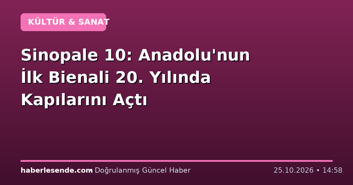 Sinopale 10: Anadolu'nun İlk Bienali 20. Yılında Kapılarını Açtı