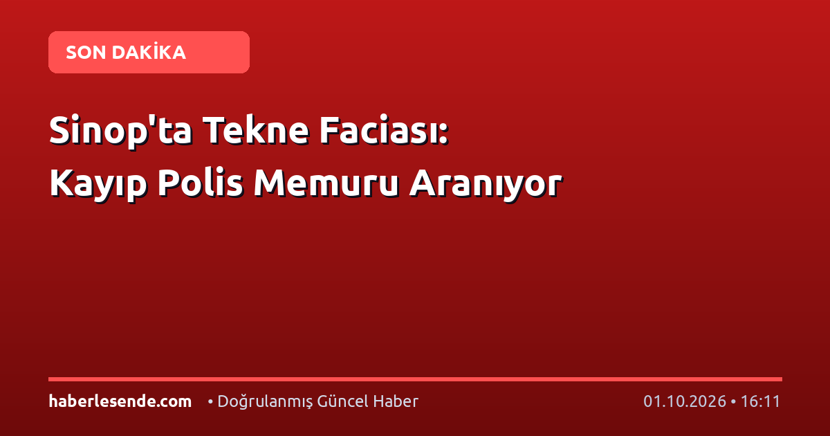 Sinop'ta Tekne Faciası: Kayıp Polis Memuru Aranıyor