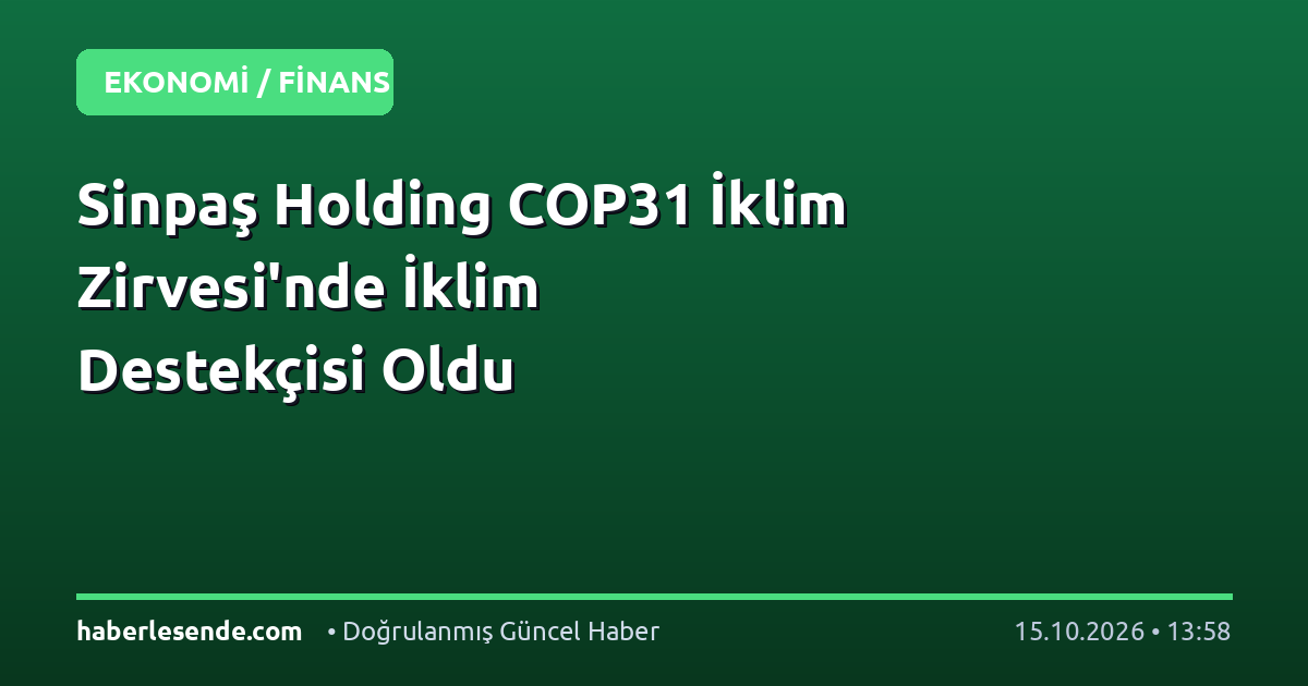 Sinpaş Holding COP31 İklim Zirvesi'nde İklim Destekçisi Oldu