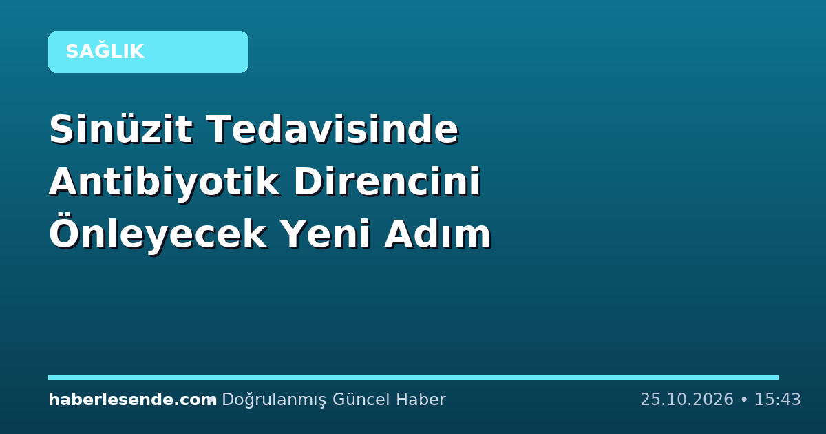 Sinüzit Tedavisinde Antibiyotik Direncini Önleyecek Yeni Adım