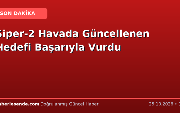 Siper-2 Havada Güncellenen Hedefi Başarıyla Vurdu