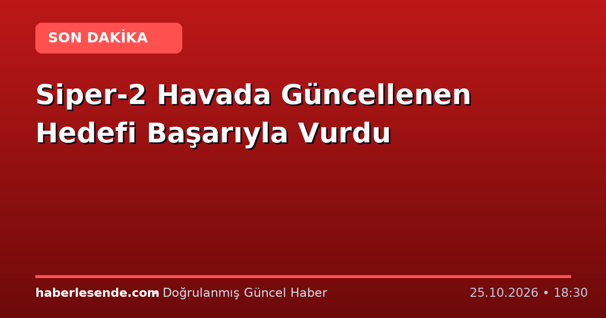 Siper-2 Havada Güncellenen Hedefi Başarıyla Vurdu