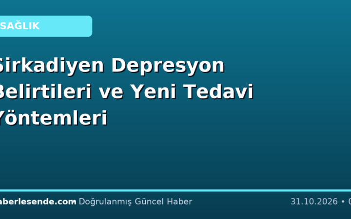 Sirkadiyen Depresyon Belirtileri ve Yeni Tedavi Yöntemleri