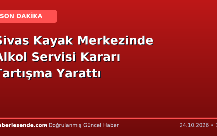 Sivas Kayak Merkezinde Alkol Servisi Kararı Tartışma Yarattı