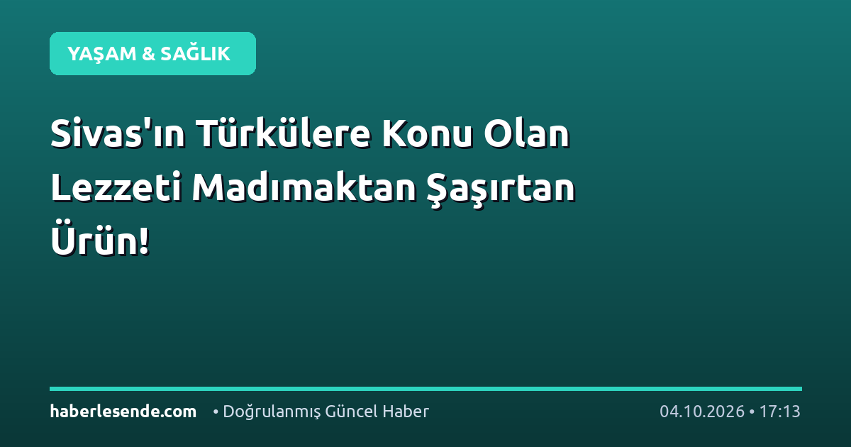 Sivas'ın Türkülere Konu Olan Lezzeti Madımaktan Şaşırtan Ürün!