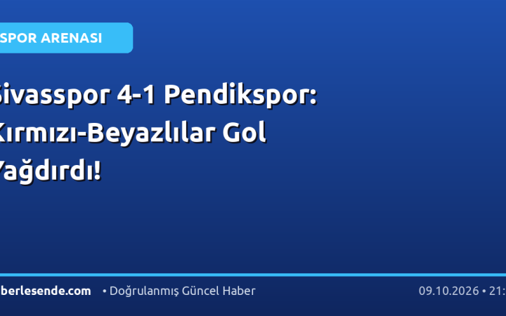 Sivasspor 4-1 Pendikspor: Kırmızı-Beyazlılar Gol Yağdırdı!