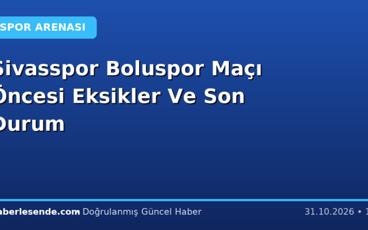 Sivasspor Boluspor Maçı Öncesi Eksikler Ve Son Durum