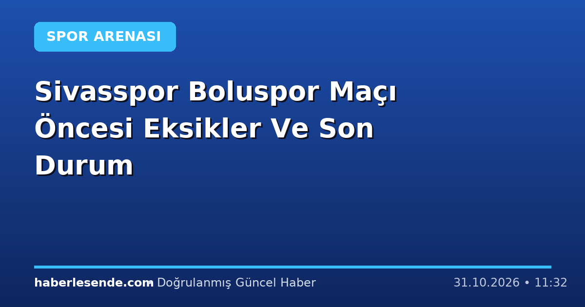 Sivasspor Boluspor Maçı Öncesi Eksikler Ve Son Durum