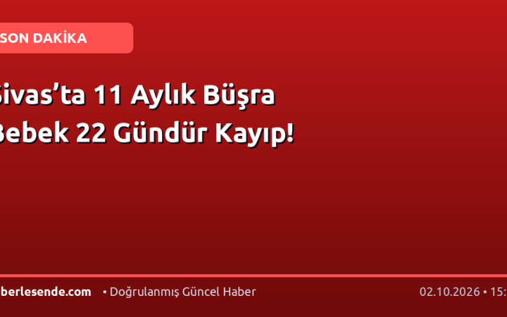 Sivas’ta 11 Aylık Büşra Bebek 22 Gündür Kayıp!