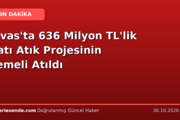 Sivas'ta 636 Milyon TL'lik Katı Atık Projesinin Temeli Atıldı