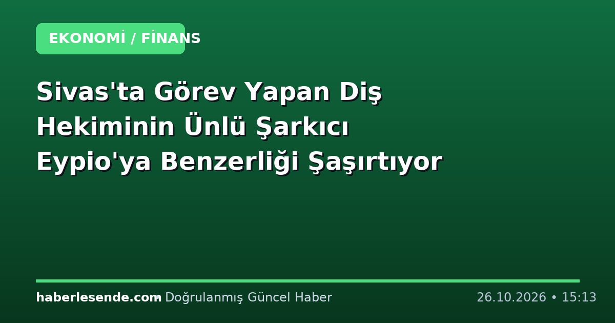 Sivas'ta Görev Yapan Diş Hekiminin Ünlü Şarkıcı Eypio'ya Benzerliği Şaşırtıyor