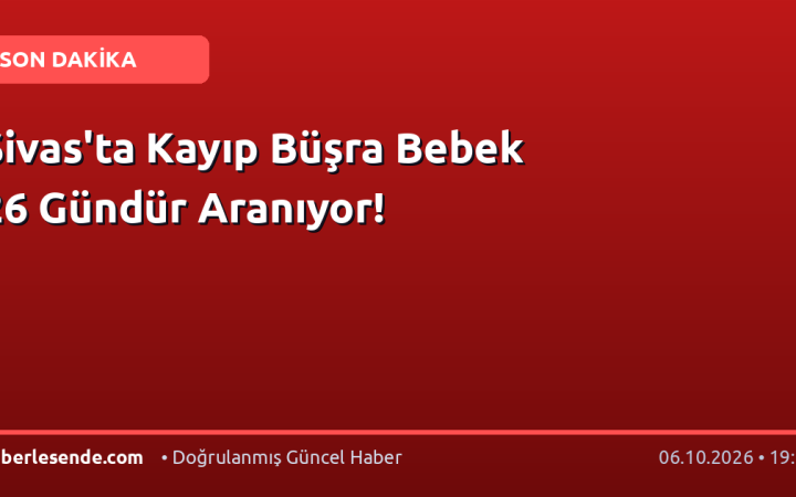 Sivas'ta Kayıp Büşra Bebek 26 Gündür Aranıyor!