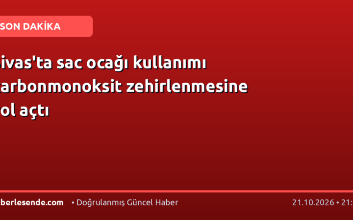 Sivas'ta sac ocağı kullanımı karbonmonoksit zehirlenmesine yol açtı